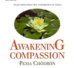Awakening Compassion by Pema ChAdrAn