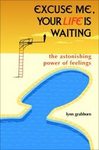 Excuse Me,Your Life Is Waiting:Astonishing Power of FeelingsSOLD