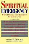 Spiritual EmergencyWhen Personal Transformation Becomes Crisis