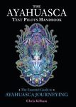 The Ayahuasca Test Pilots Handbook : The Essential Guide- SOLD