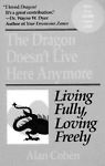 The Dragon Doesn't Live Here Anymore : Loving Fully- SOLD