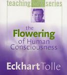Flowering Human Consciousness: Everyone's Life Purpose Eckhart T