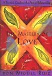 The Mastery of Love- A Guide to the Art of Relations-SOLD
