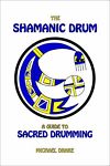 The Shamanic Drum : A Guide to Sacred Drumming by Michael Drake-